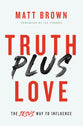 Truth Plus Love: The Jesus Way to Influence