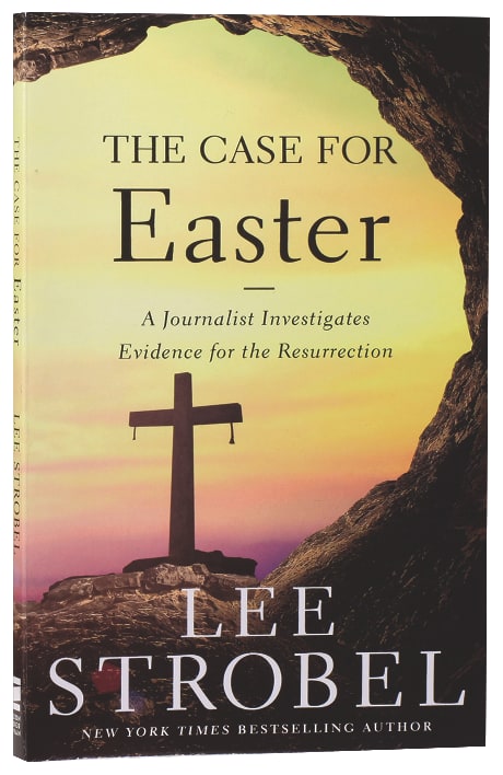 The Case For Easter: A Journalist Investigates Evidence For the Resurrection
