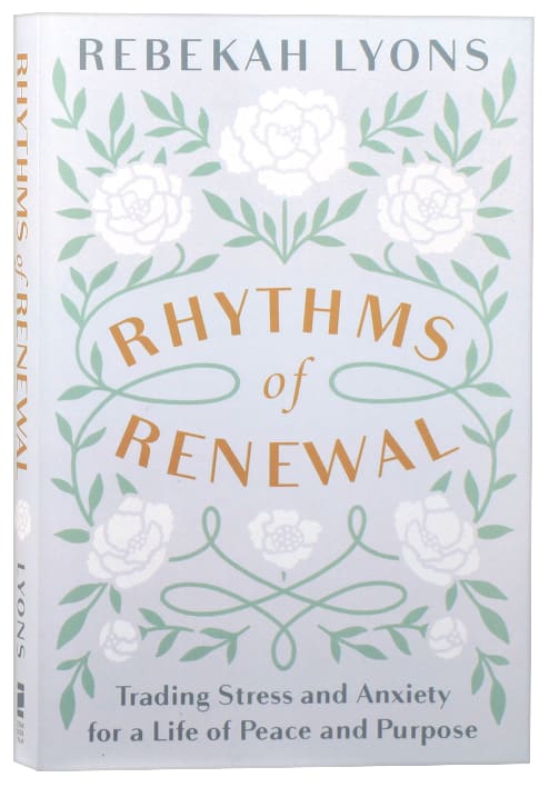 Rhythms of Renewal: Trading Stress and Anxiety For a Life of Peace and Purpose