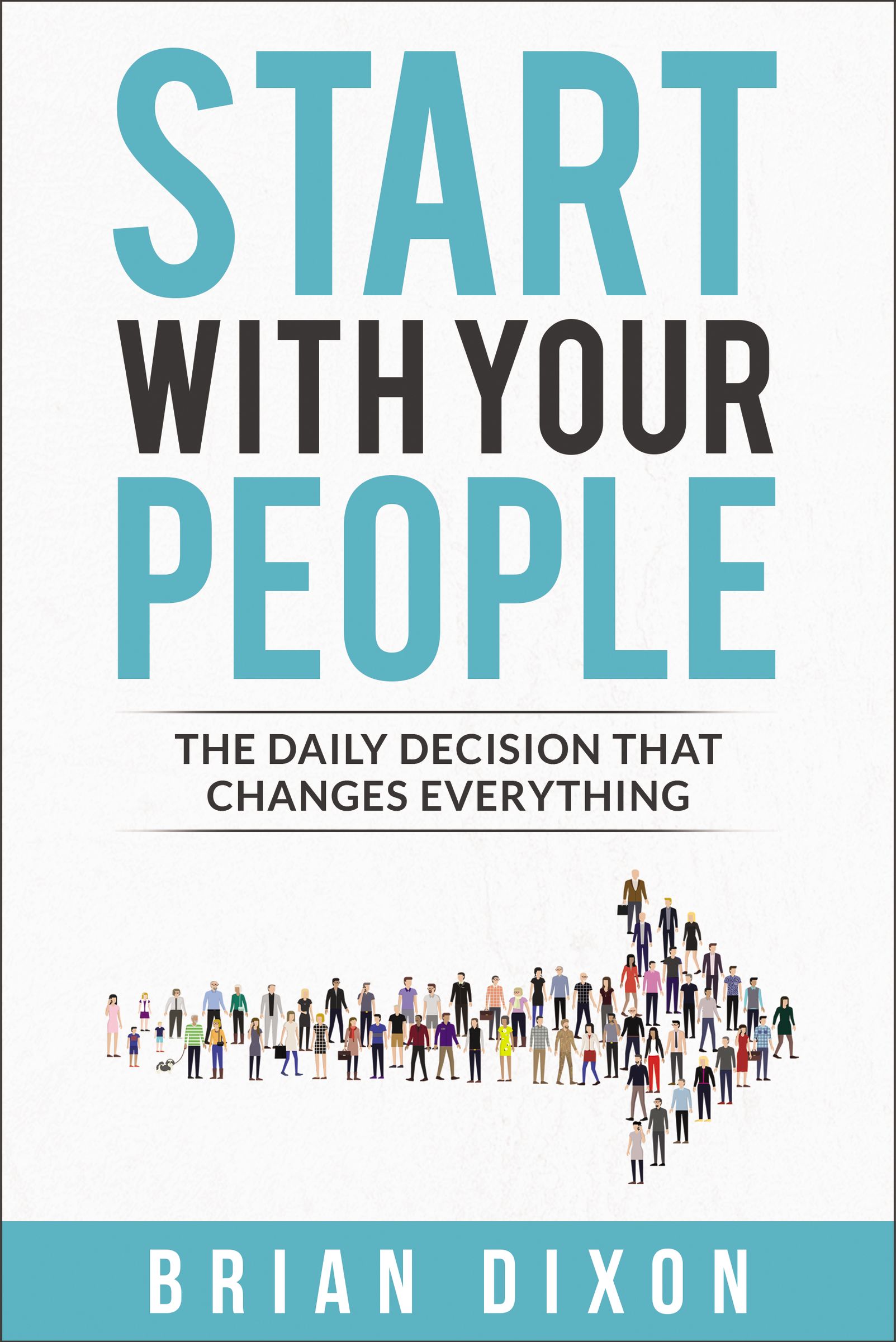 Start With Your People: The Daily Decision That Changes Everything