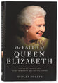 The Faith of Queen Elizabeth: The Poise, Grace, and Quiet Strength Behind the Crown