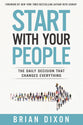 Start With Your People: The Daily Decision That Changes Everything