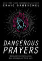 Dangerous Prayers: Because Following Jesus Was Never Meant to Be Safe