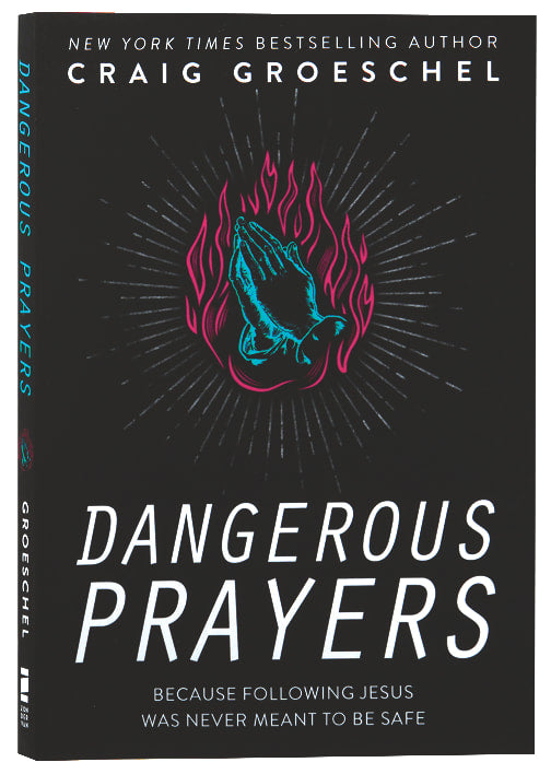 Dangerous Prayers: Because Following Jesus Was Never Meant to Be Safe