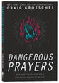 Dangerous Prayers: Because Following Jesus Was Never Meant to Be Safe