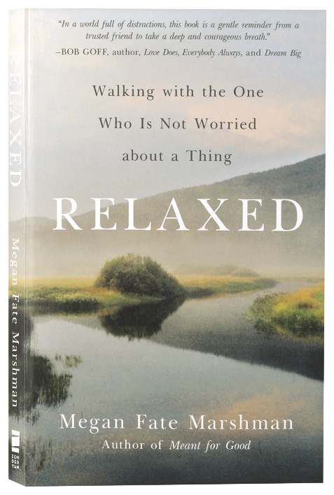 Relaxed: Walking with the One Who Is Not Worried about a Thing