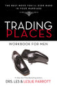 Trading Places: The Best Move You'll Ever Make in Your Marriage (Workbook For Men)