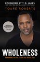 Wholeness: Winning in Life From the Inside Out