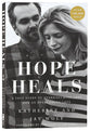 Hope Heals: A True Story of Overwhelming Loss and An Overcoming Love