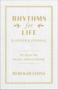 Rhythms For Life Planner and Journal: 90 Days to Peace and Purpose