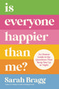 Is Everyone Happier Than Me?: An Honest Guide to the Questions That Keep You Up At Night
