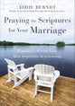Praying the Scriptures For Your Marriage: Trusting God With Your Most Important Relationship