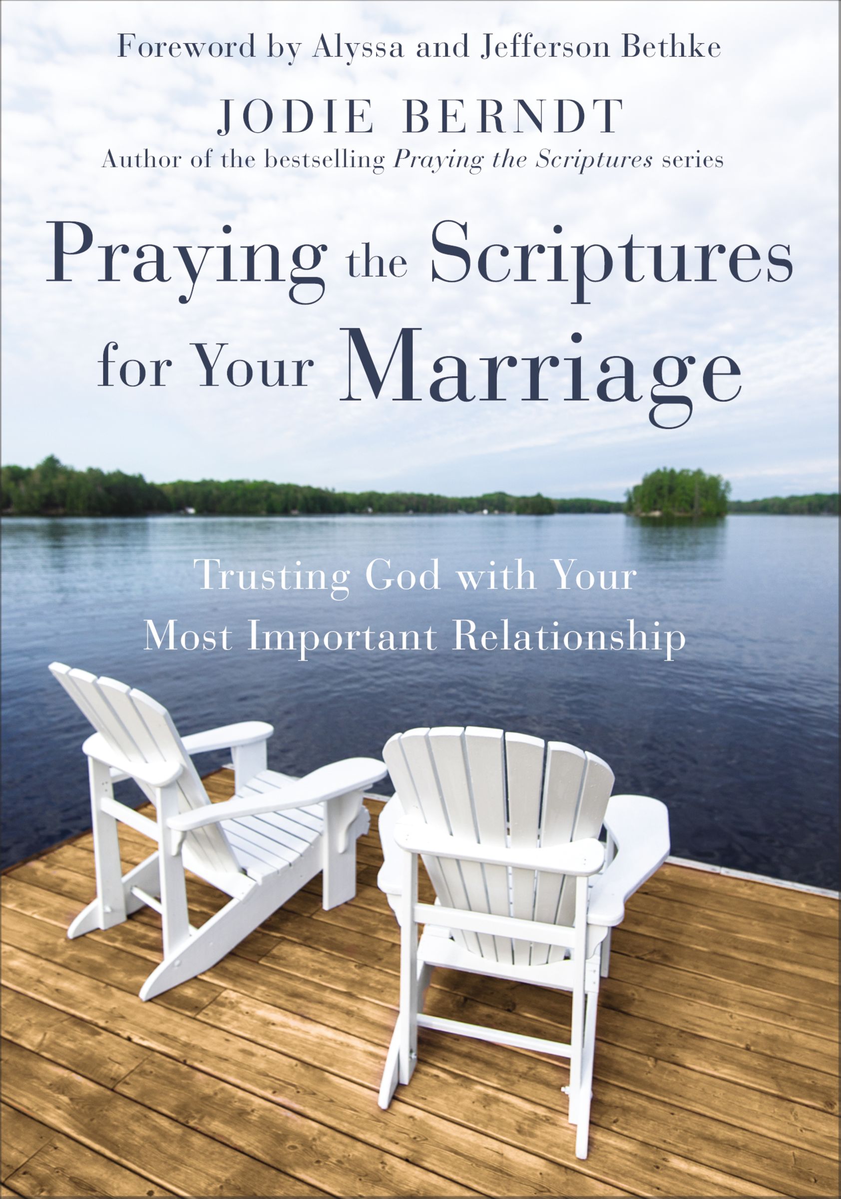 Praying the Scriptures For Your Marriage: Trusting God With Your Most Important Relationship