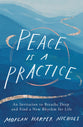 Peace is a Practice: An Invitation to Breathe Deep and Find a New Rhythm For Life