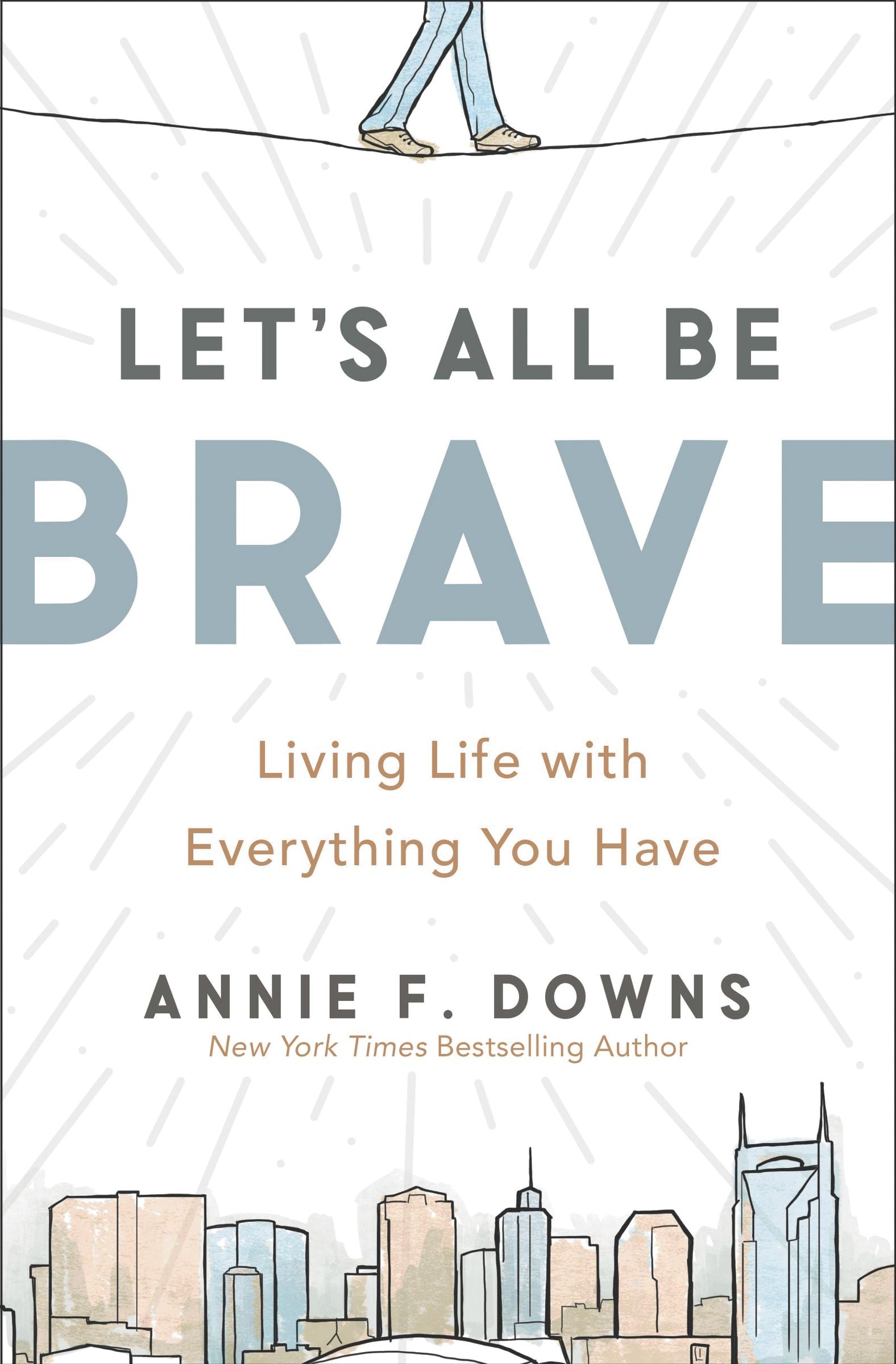 Let's All Be Brave: Living Life With Everything You Have