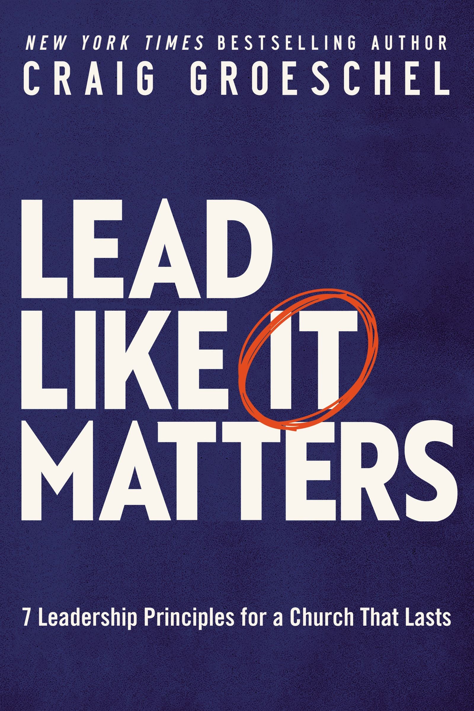 Lead Like It Matters: 7 Leadership Principles For a Church That Lasts