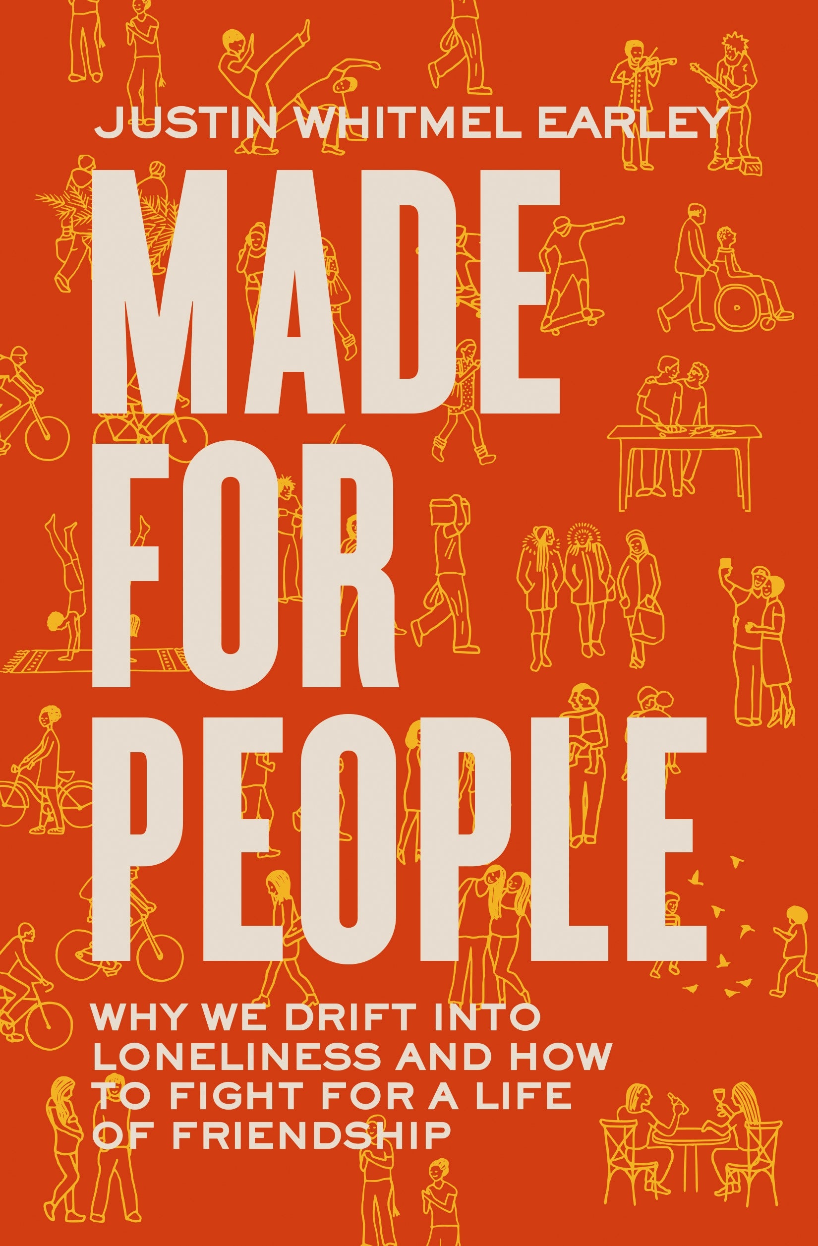 Made For People: Why We Drift Into Loneliness and How to Fight For a Life of Friendship