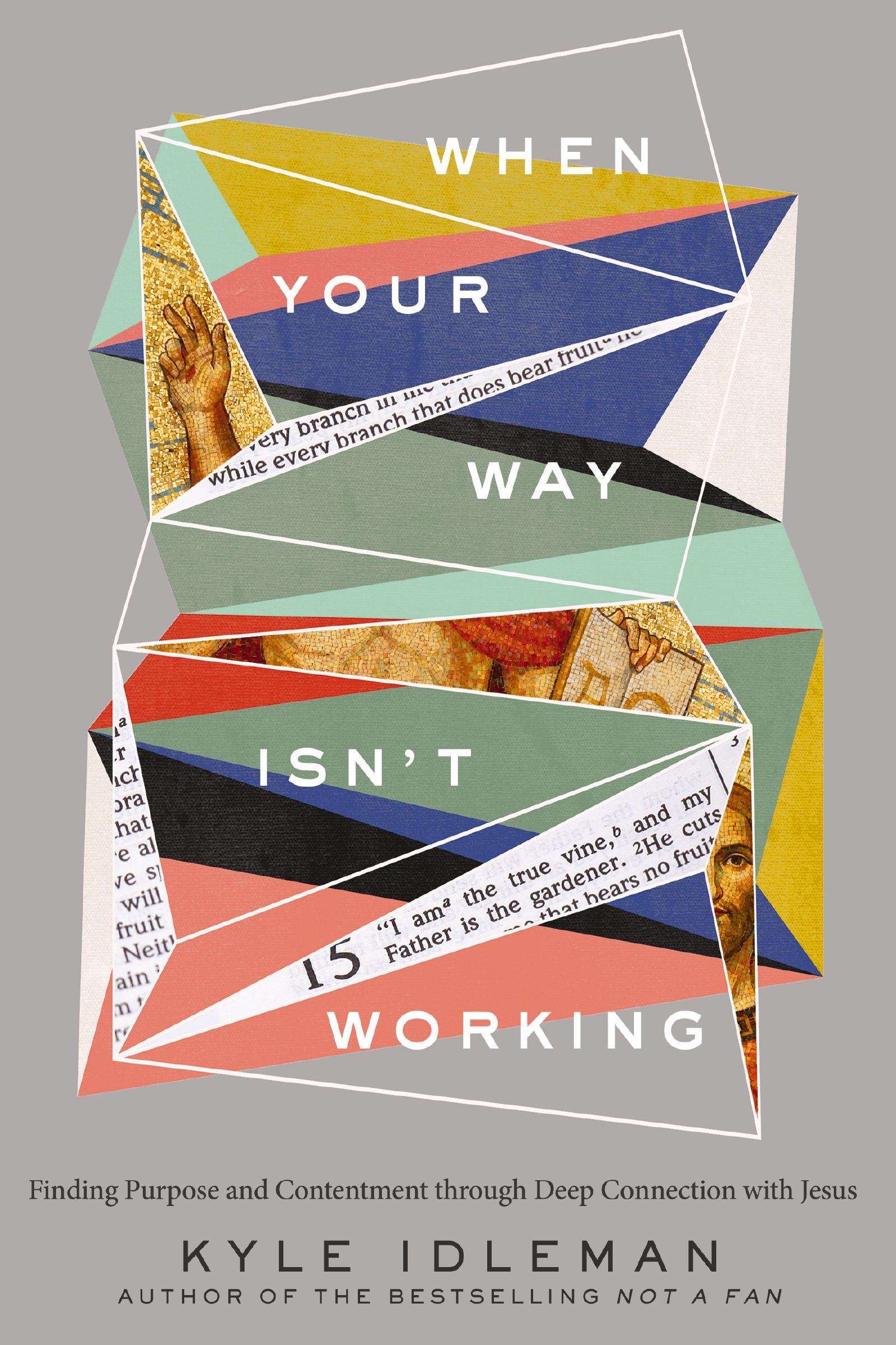 When Your Way Isn't Working: Finding Purpose and Contentment Through Deep Connection With Jesus