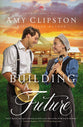 Building a Future (#02 in Amish Legacy Series)