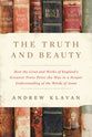 The Truth and Beauty: How the Lives and Works of England's Greatest Poets Point the Way to a Deeper Inderstanding of the Words of Jesus