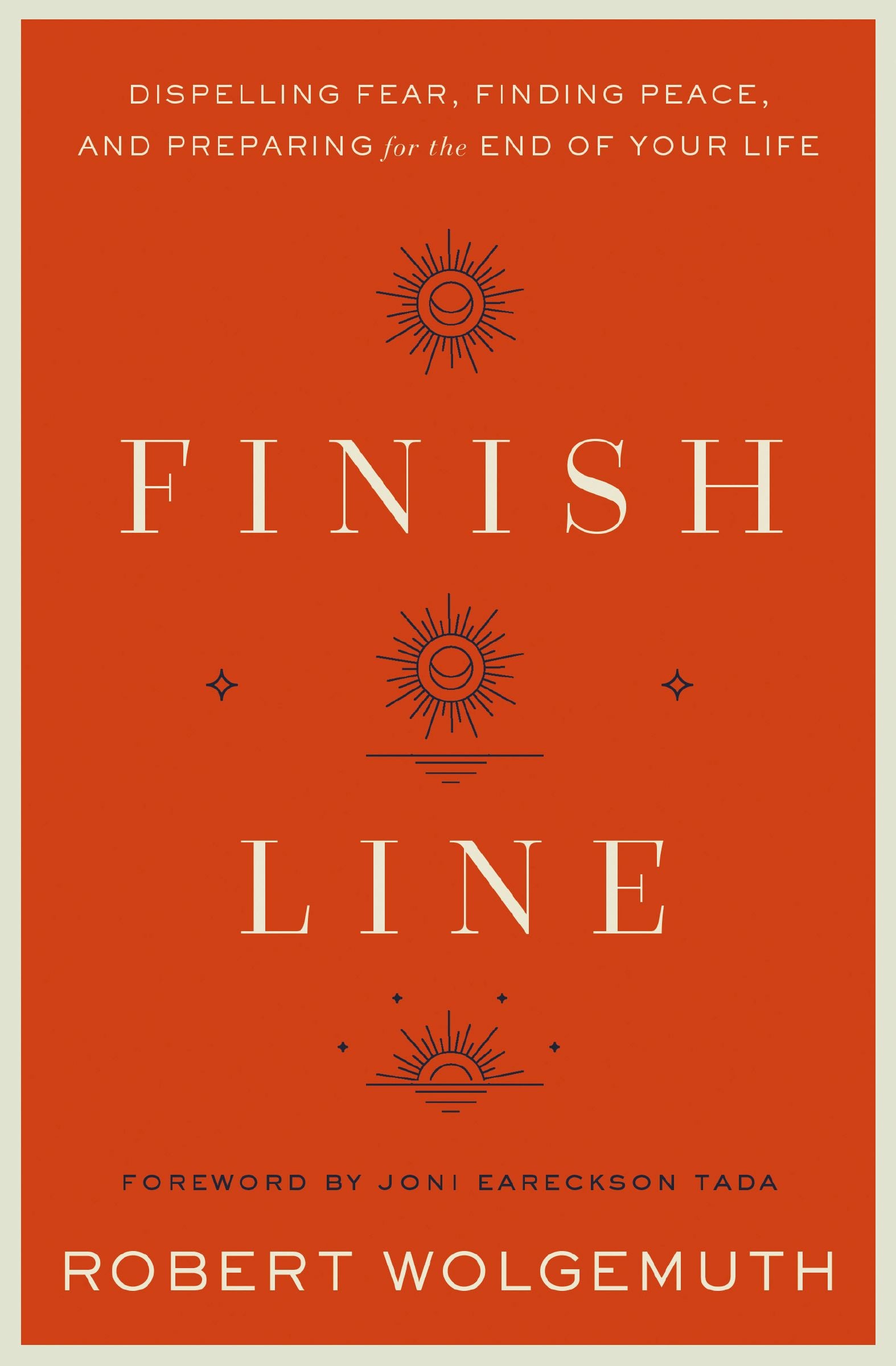 Finish Line: Dispelling Fear, Finding Peace, and Preparing For the End of Your Life