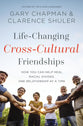 Life-Changing Cross-Cultural Friendships: How You Can Help Heal Racial Divides, One Relationship At a Time