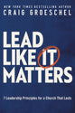 Lead Like It Matters: 7 Leadership Principles For a Church That Lasts