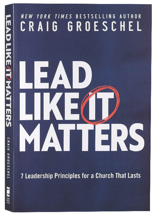 Lead Like It Matters: 7 Leadership Principles For a Church That Lasts