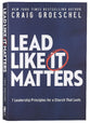 Lead Like It Matters: 7 Leadership Principles For a Church That Lasts