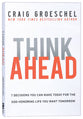 Think Ahead: 7 Decisions You Can Make Today For the Life You Want Tomorrow