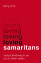 Loving Samaritans: Radical Kindness in An Us Vs. Them World
