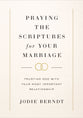 Praying the Scriptures For Your Marriage: Trusting God With Your Most Important Relationship