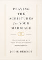 Praying the Scriptures For Your Marriage: Trusting God With Your Most Important Relationship