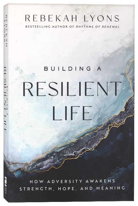 Building a Resilient Life: How Adversity Awakens Strength, Hope, and Meaning