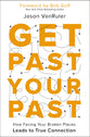 Get Past Your Past: How Facing Your Broken Places Leads to True Connection