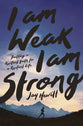 I Am Weak, I Am Strong: Building a Resilient Faith For a Resilient Life