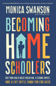 Becoming Homeschoolers: Give Your Kids a Great Education, a Strong Family, and a Life They'll Thank You For Later