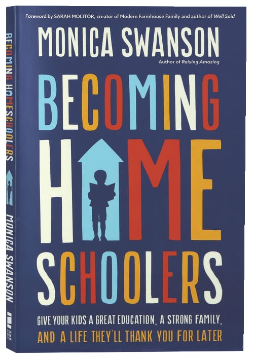 Becoming Homeschoolers: Give Your Kids a Great Education, a Strong Family, and a Life They'll Thank You For Later