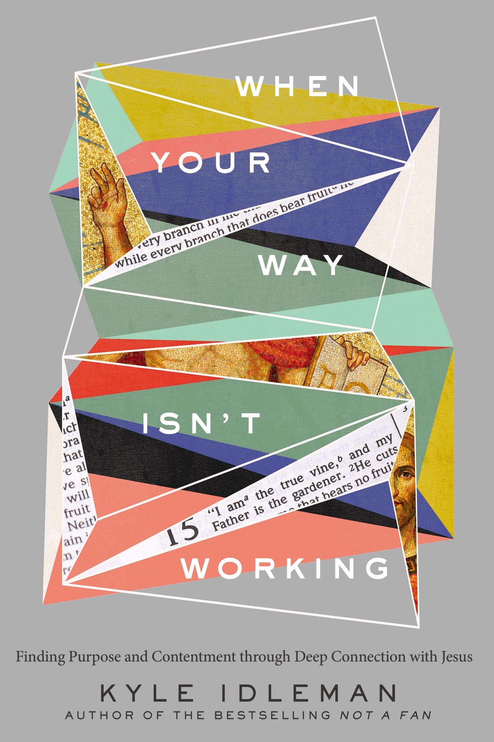 When Your Way Isn't Working: Finding Purpose and Contentment Through Deep Connection With Jesus