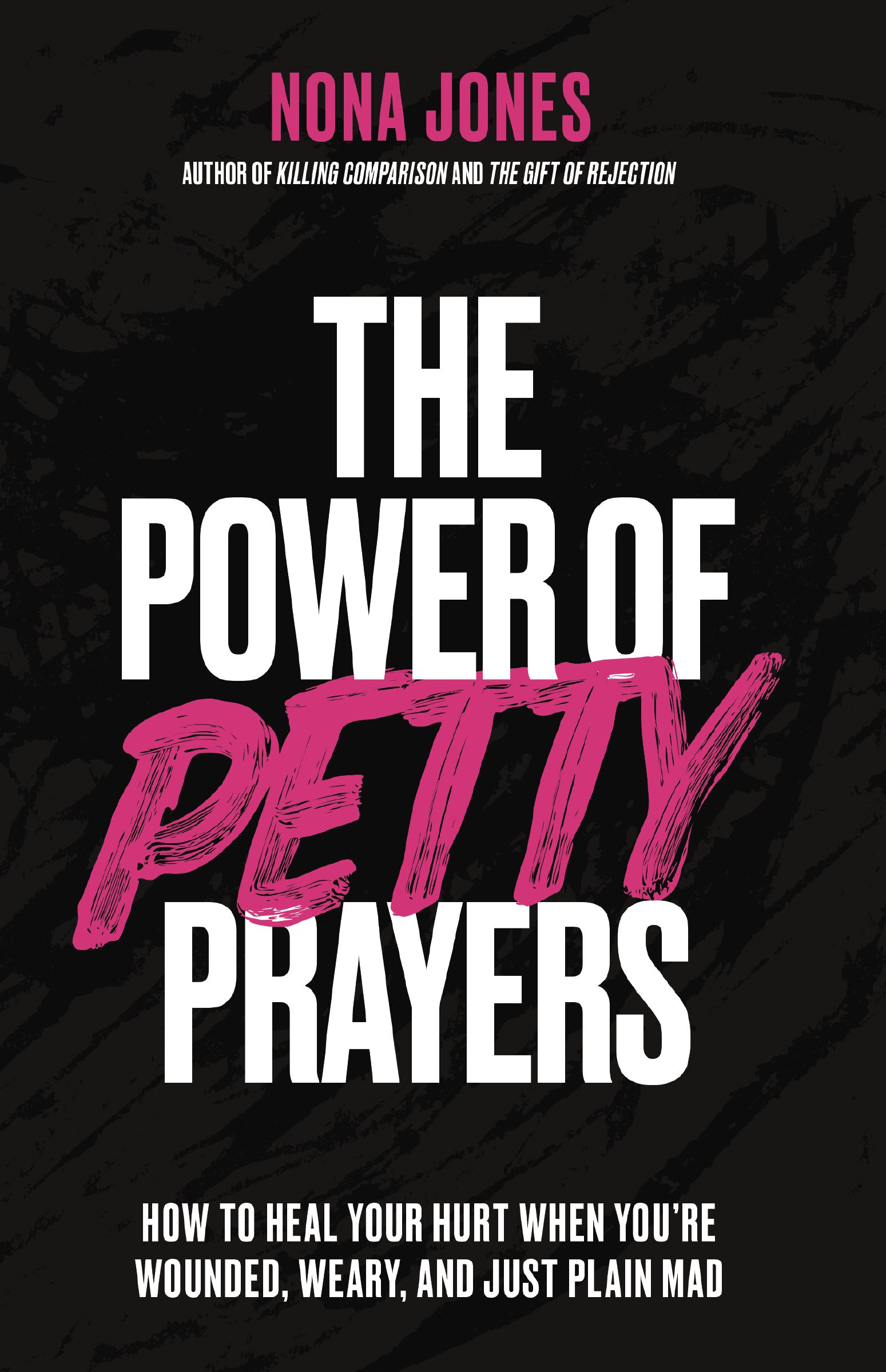 The Power of Petty Prayers: How to Heal Your Hurt When You're Wounded, Weary, and Just Plain Mad
