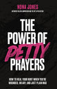 The Power of Petty Prayers: How to Heal Your Hurt When You're Wounded, Weary, and Just Plain Mad