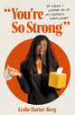 You're So Strong: On Grief and Letting Go of My Favorite Compliment