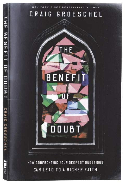 The Benefit of Doubt: How Confronting Your Deepest Questions Can Lead to a Richer Faith
