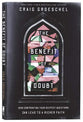 The Benefit of Doubt: How Confronting Your Deepest Questions Can Lead to a Richer Faith