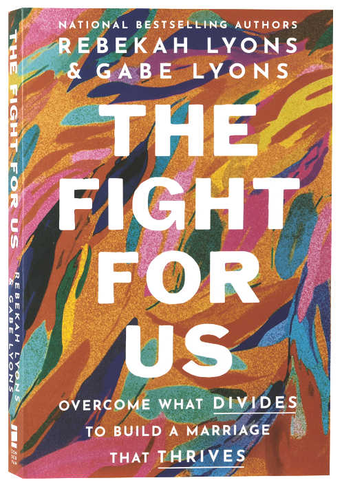The Fight for Us: Overcome what Divides to Build a Marriage that Thrives