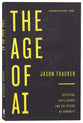 The Age of AI: Artificial Intelligence and the Future of Humanity