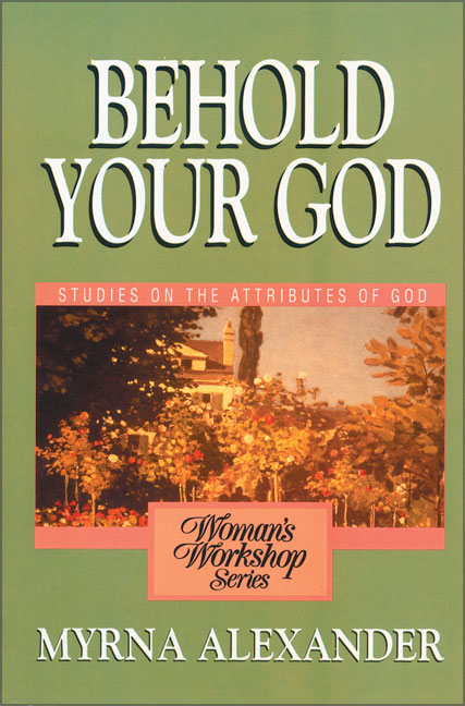 Behold Your God (Woman's Workshop Series)