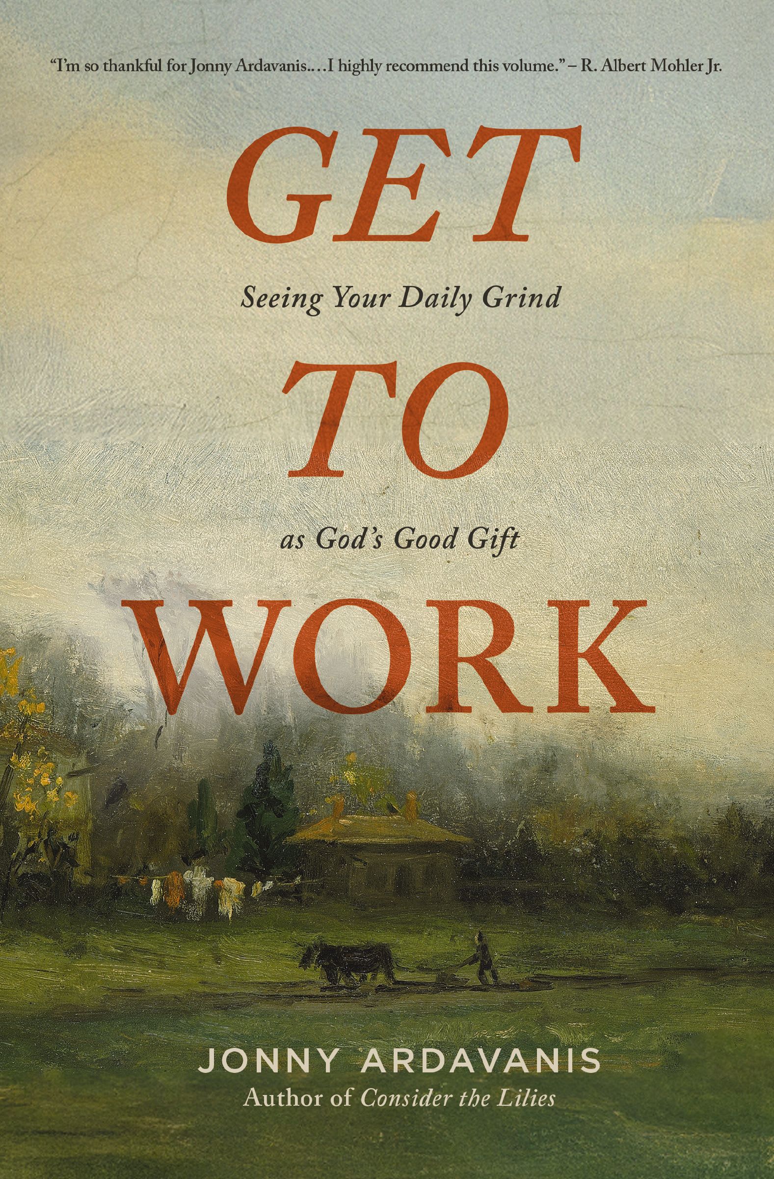Get to Work: Seeing Your Daily Grind as God's Good Gift