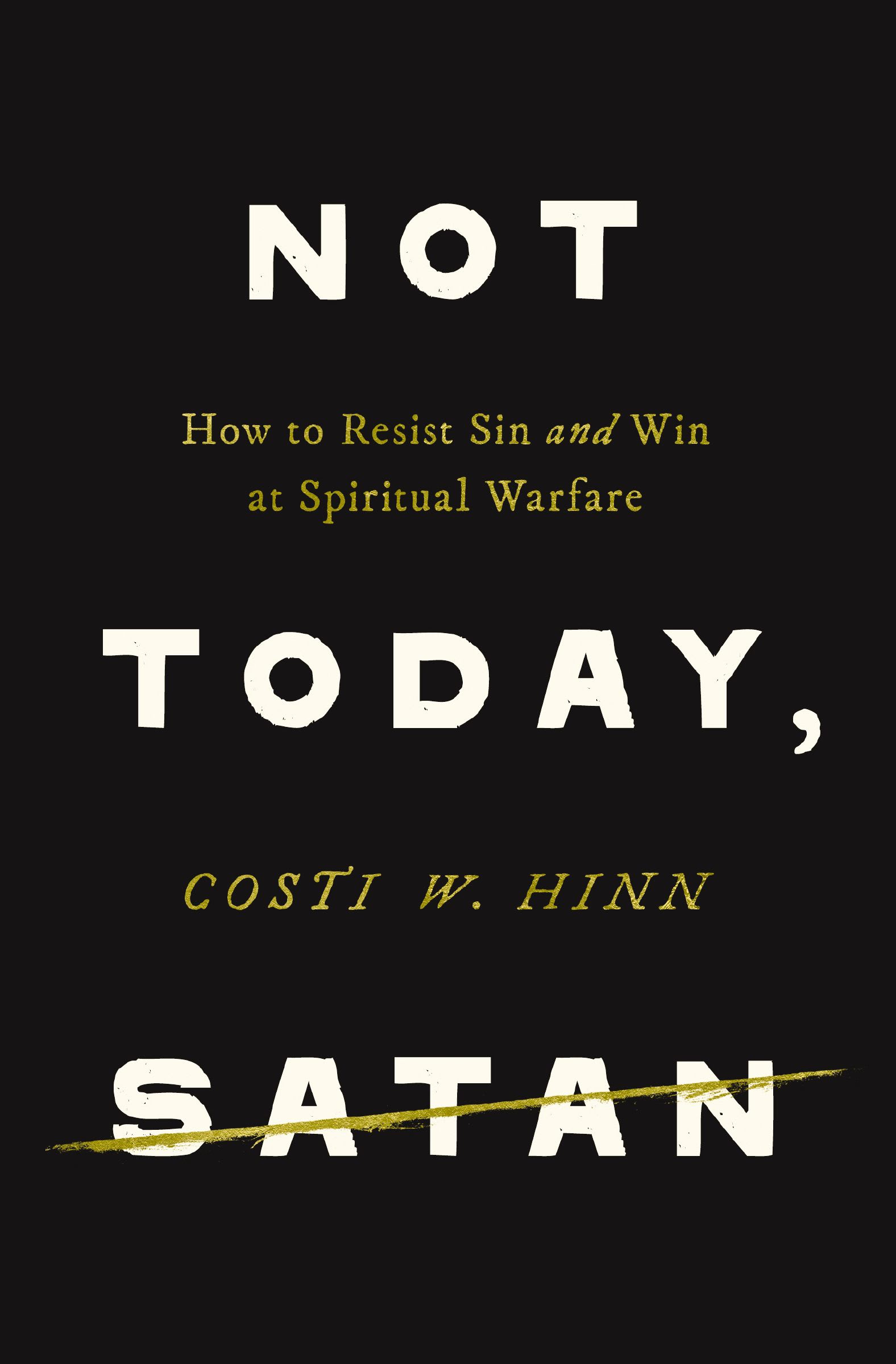 Not Today, Satan: How to Resist Sin and Win at Spiritual Warfare
