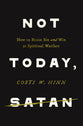 Not Today, Satan: How to Resist Sin and Win at Spiritual Warfare